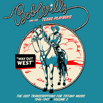 Bob Wills and his Texas Playboys: Way Out West The Lost Transcriptions for Tiffany Music 1946-1947 Volume 2 (2-CD Set)